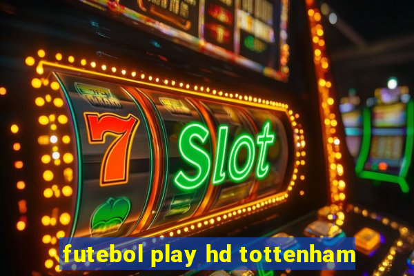 futebol play hd tottenham